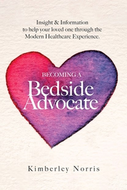 Becoming a Bedside Advocate, Kimberley Norris - Paperback - 9798985400052