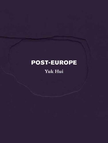 Post-Europe, Yuk Hui - Paperback - 9798985423518