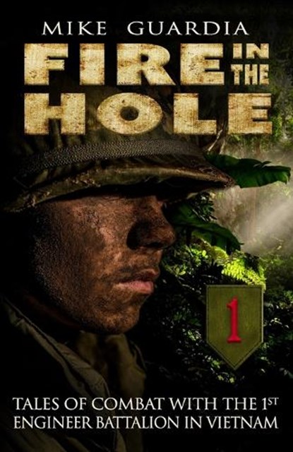 Fire in the Hole: Tales of Combat with the 1st Engineer Battalion in Vietnam, Mike Guardia - Paperback - 9798985428575