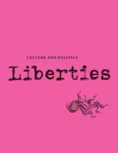 Liberties Journal of Culture and Politics, Carissa Veliz ; Adam Kirsch ; Reuel Marc Gerecht ; Ryan Ruby ; Michael Walzer ; David A. Bell ; Emily Ogden ; Stephen Darwall ; Kian Tajbakhsh ; Wendy Gan - Paperback - 9798985430233