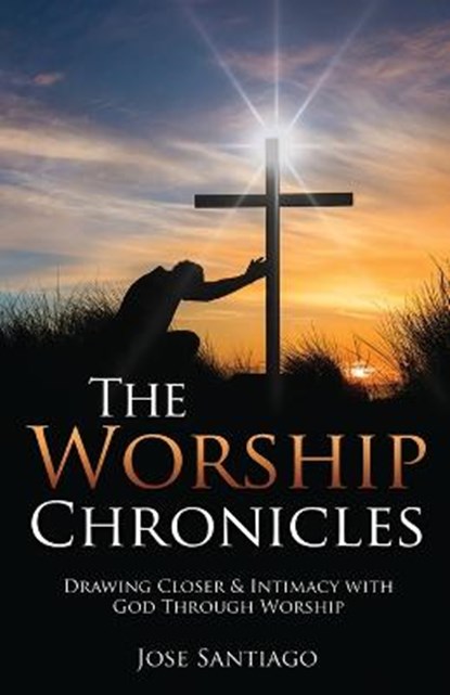 The Worship Chronicles, SANTIAGO,  Jose - Paperback - 9798985436587