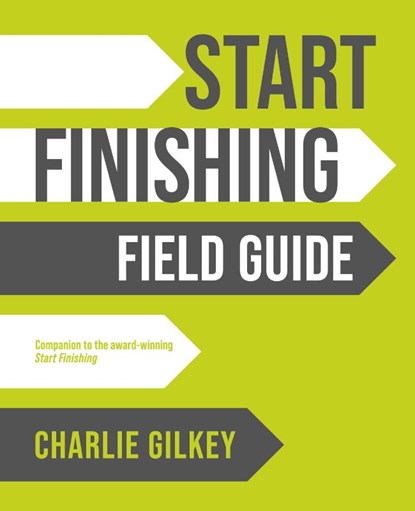 Start Finishing Field Guide, Charlie Gilkey - Paperback - 9798985441604