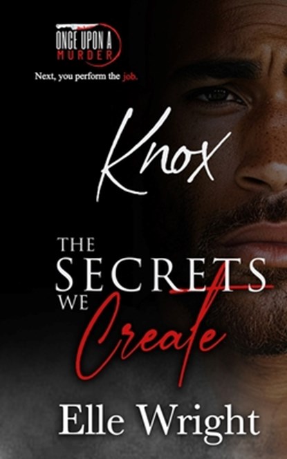 The Secrets We Create - Knox: Once Upon a Murder Book 6, Elle Wright - Paperback - 9798985454284