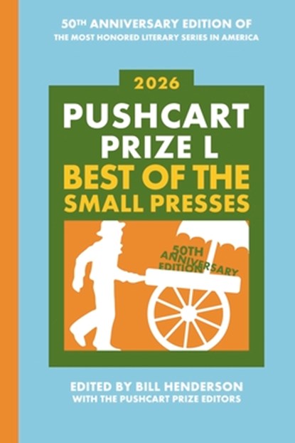 The Pushcart Prize L: Best of the Small Presses 2026 Edition, Bill Henderson - Paperback - 9798985469790
