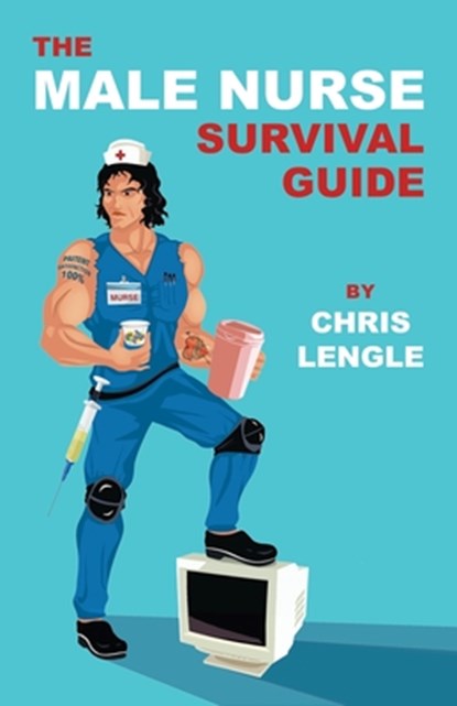 The Male Nurse Survival Guide, Chris Lengle - Paperback - 9798985472905