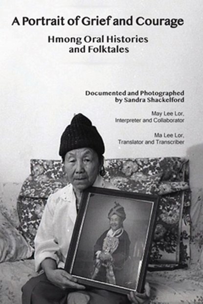 A Portrait of Grief and Courage: Hmong Oral Histories and Folktales, Sandra Shackelford - Paperback - 9798985503142