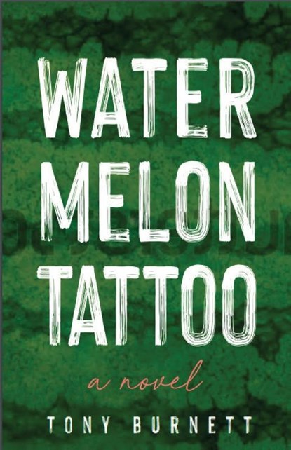 Watermelon Tattoo, Tony Burnett - Paperback - 9798985598216