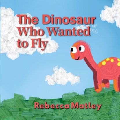 The Dinosaur Who Wanted to Fly, Matley - Paperback - 9798985617696