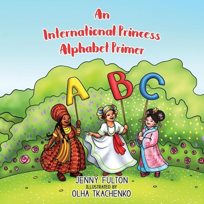 An International Princess Alphabet Primer, Jenny Fulton - Paperback - 9798985626049