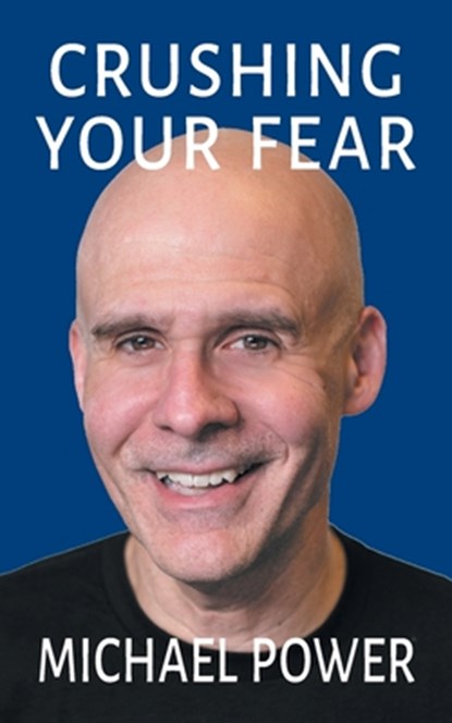 Crushing Your Fear, Michael Power - Ebook - 9798985647587