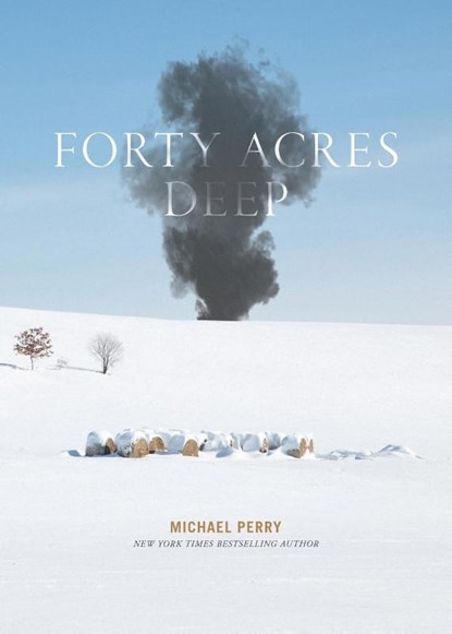 Forty Acres Deep, Michael Perry - Paperback - 9798985663808