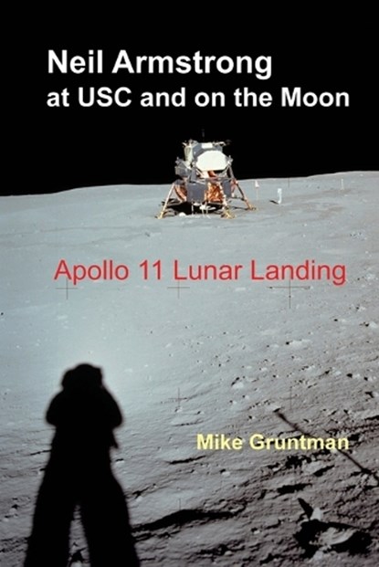 Neil Armstrong at USC and on the Moon: Apollo 11 Lunar Landing, Mike Gruntman - Paperback - 9798985668780
