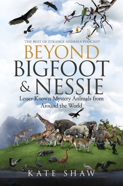 Beyond Bigfoot & Nessie, Kate Shaw - Paperback - 9798985668810