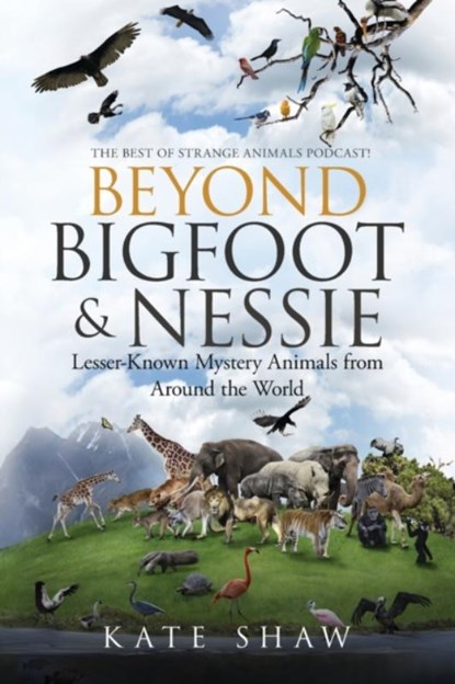 Beyond Bigfoot & Nessie, Kate Shaw - Paperback - 9798985668810