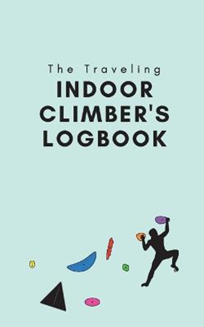 The Traveling Indoor Climber's Logbook, PIZZUTI,  Kristen - Paperback - 9798985712339