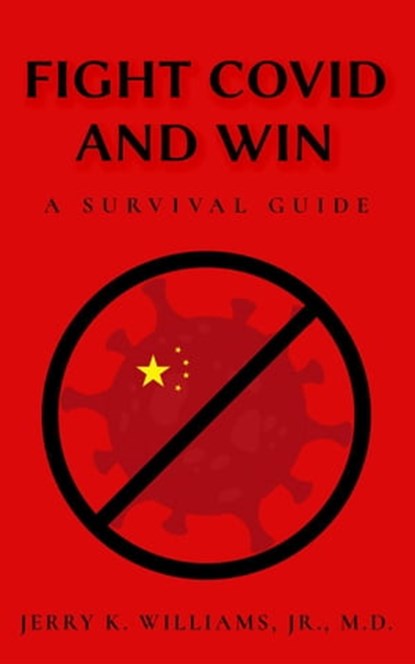 Fight COVID and Win: A Survival Guide, Jerry K. Williams, Jr., M.D. - Ebook - 9798985765328