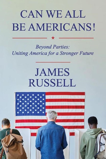Can We All Be Americans!, James Russell - Paperback - 9798985788549