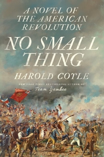 No Small Thing: A Novel of the American Revolution, Harold Coyle - Paperback - 9798985788648
