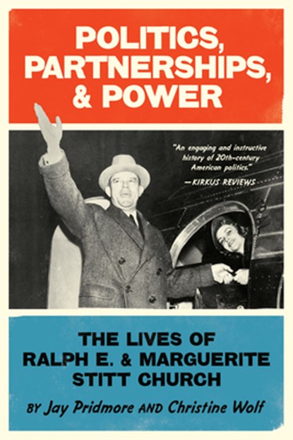 Politics, Partnerships, & Power: The Lives of Ralph E. and Marguerite Stitt Church, Christine Wolf - Paperback - 9798985788655