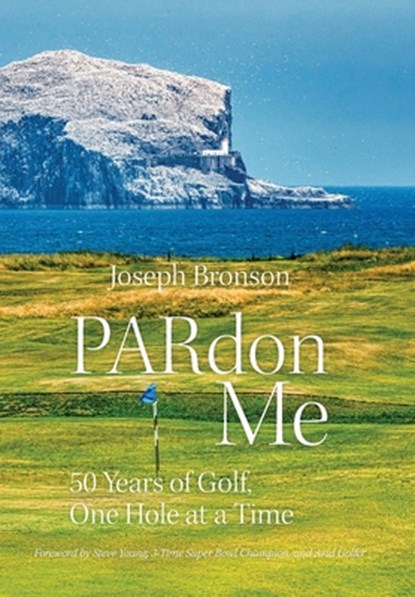 PARdon Me: 50 Years of Golf, One Hole At A Time, Joseph Bronson - Gebonden - 9798985842876