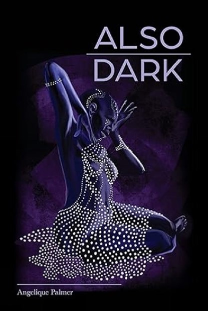 Also Dark, Angelique Palmer - Paperback - 9798985882421