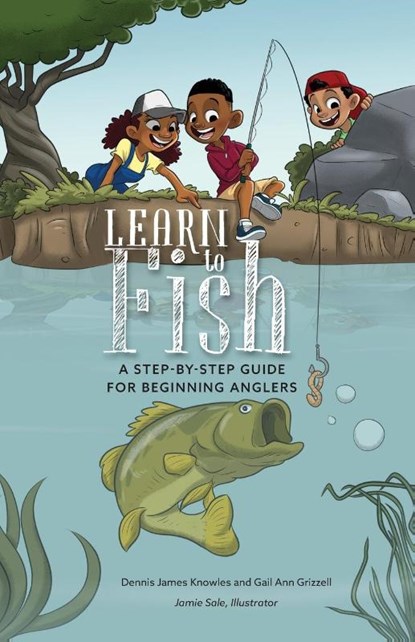 Learn to Fish, Dennis James Knowles ; Gail Ann Grizzell - Paperback - 9798985892710