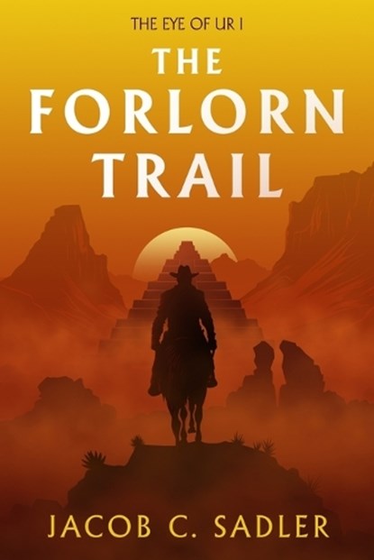 The Forlorn Trail, Jacob C Sadler - Paperback - 9798985909524