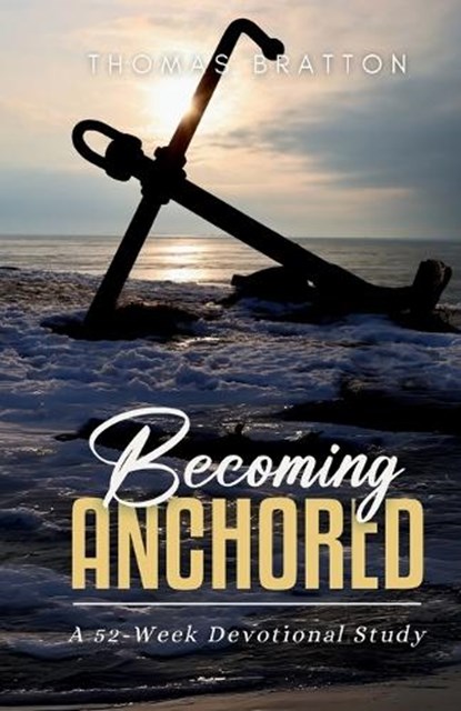 Becoming Anchored, Thomas Bratton - Paperback - 9798985916546