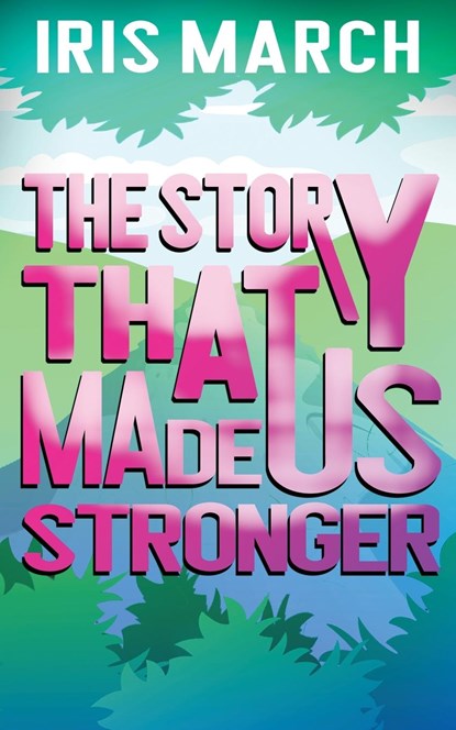The Story That Made Us Stronger, Iris March - Paperback - 9798985918236