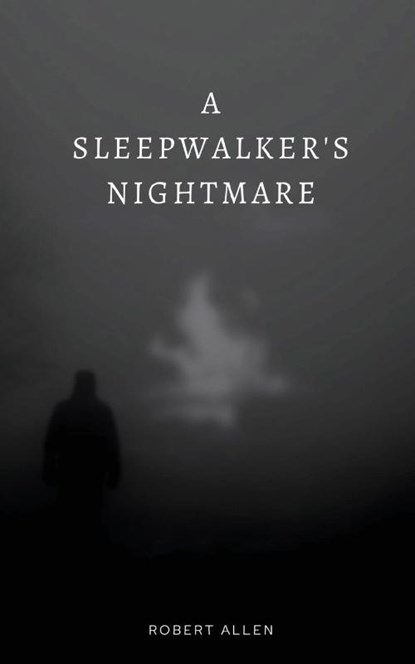 A Sleepwalker's Nightmare, Robert Allen - Paperback - 9798985961911
