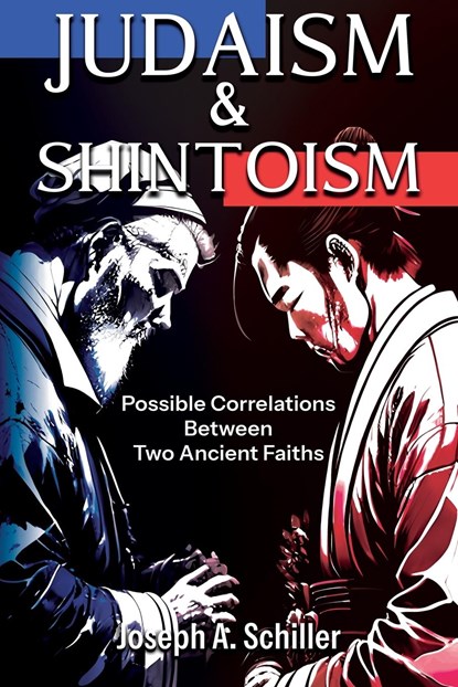 Judaism & Shintoism - Possible Correlations Between Two Ancient Faiths, Joseph A. Schiller - Paperback - 9798986027579