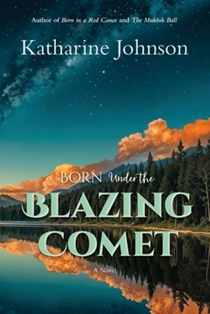 Born Under the Blazing Comet, Katharine Johnson - Paperback - 9798986038889