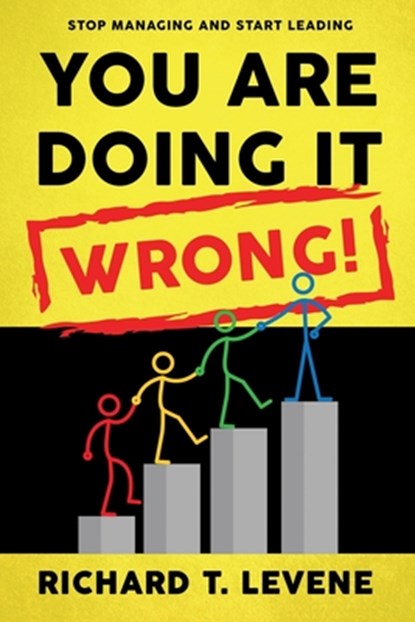 You Are Doing it Wrong!, Richard T Levene - Paperback - 9798986061467