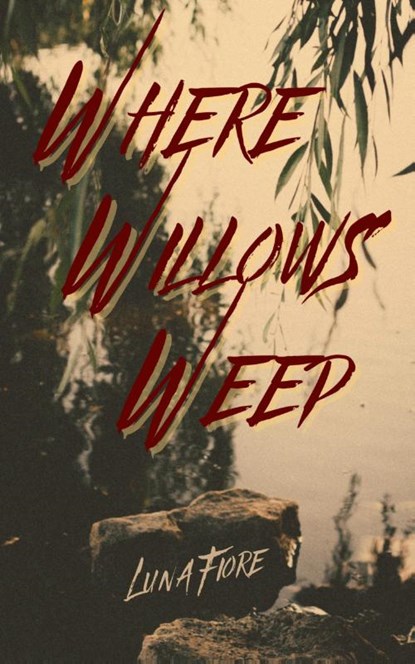 Where Willows Weep, Luna Fiore - Paperback - 9798986069241