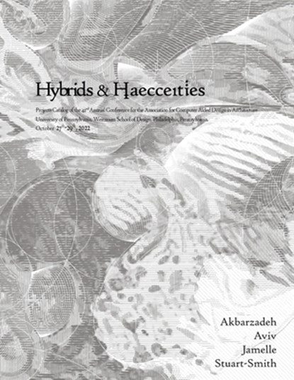 ACADIA 2022 Hybrids and Haecceities, Masoud Akbarzadeh ; Hina Jamelle ; Robert Stuart-Smith - Paperback - 9798986080574