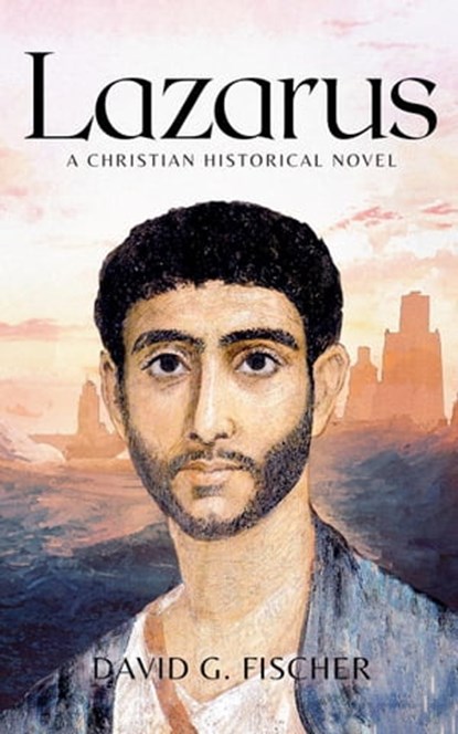 Lazarus: A Christian Historical Novel, David G. Fischer - Ebook - 9798986084312