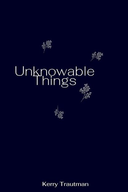 Unknowable Things, Kerry Trautman - Paperback - 9798986109350