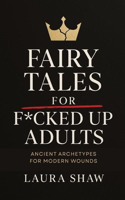 Fairy Tales For F*cked Up Adults, Laura Shaw - Paperback - 9798986263922