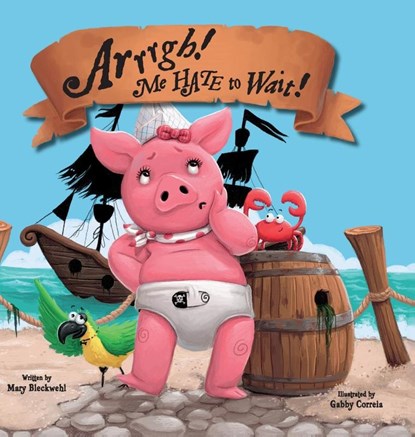 Arrrgh! Me Hate To Wait!, Mary Bleckwehl - Gebonden - 9798986267012