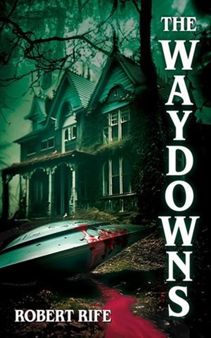 The Waydowns, ROBERT RIFE - Ebook - 9798986280646