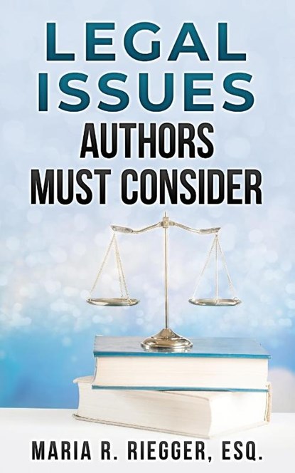 Legal Issues Authors Must Consider, Maria R Riegger - Paperback - 9798986368917