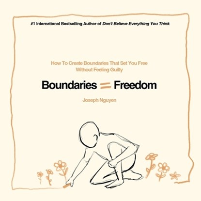 Boundaries = Freedom: How To Create Boundaries That Set You Free Without Feeling Guilty, Joseph Nguyen - Paperback - 9798986406565
