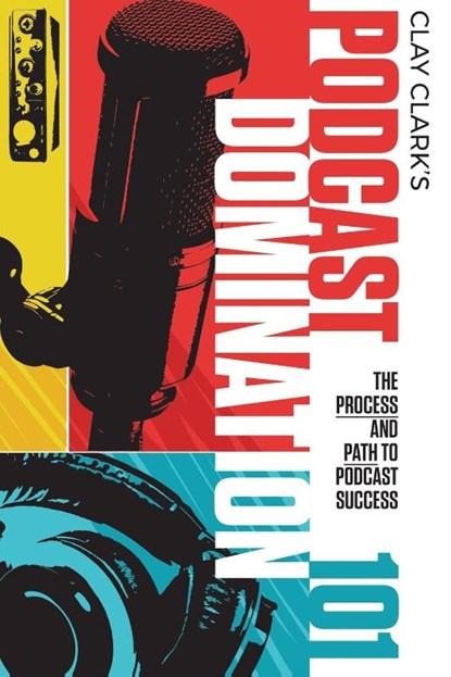Podcast Domination 101, Clay Clark - Paperback - 9798986427874