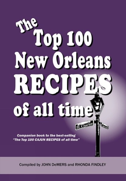The Top 100 New Orleans Recipes of All Time, Rhonda Findley ; John DeMers - Paperback - 9798986460093