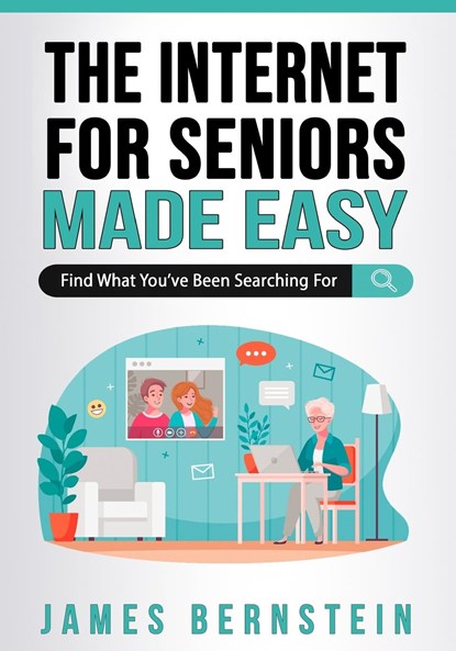 The Internet for Seniors Made Easy, James Bernstein - Paperback - 9798986466712