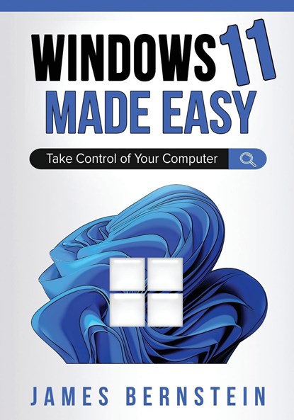Windows 11 Made Easy, James Bernstein - Paperback - 9798986466729