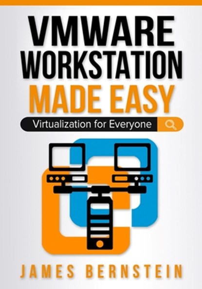 VMware Workstation Made Easy: Virtualization for Everyone, James Bernstein - Paperback - 9798986466750