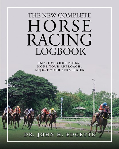 The New Complete Horse Racing Logbook, John H Edgette - Paperback - 9798986470009