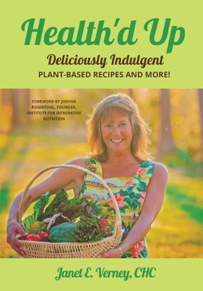 Health'd Up: Deliciously Indulgent Plant-Based Recipes and More!, Janet E. Verney - Paperback - 9798986472942