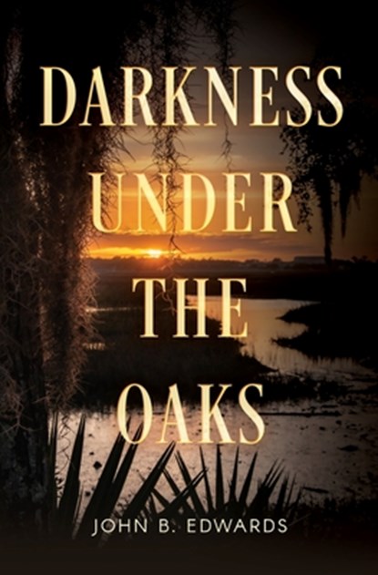Darkness under the Oaks, John B. Edwards - Paperback - 9798986487311